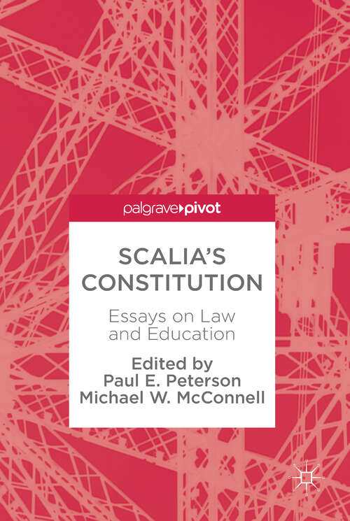 Book cover of Scalia’s Constitution: Essays on Law and Education (1st ed. 2018)