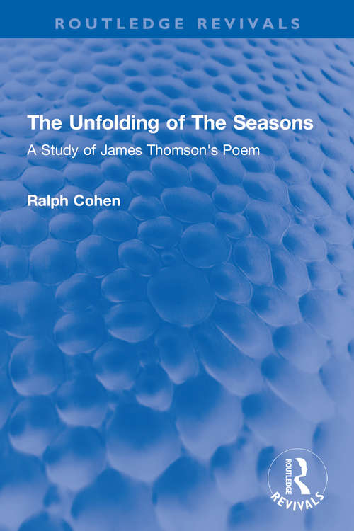 Book cover of The Unfolding of The Seasons: A Study of James Thomson's Poem (Routledge Revivals)