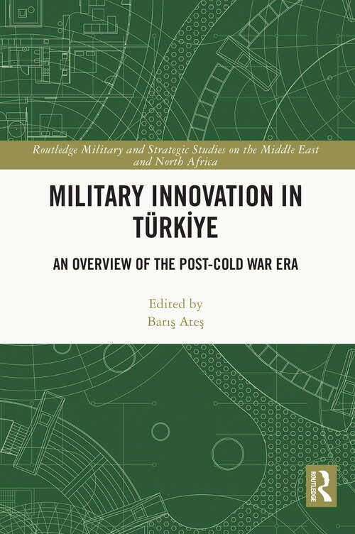 Book cover of Military Innovation in Türkiye: An Overview of the Post-Cold War Era (Routledge Military and Strategic Studies on the Middle East and North Africa)