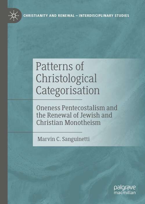 Book cover of Patterns of Christological Categorisation: Oneness Pentecostalism and the Renewal of Jewish and Christian Monotheism (1st ed. 2023) (Christianity and Renewal - Interdisciplinary Studies)