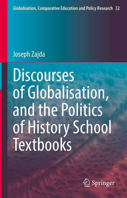 Book cover of Discourses of Globalisation, and the Politics of History School Textbooks (1st ed. 2022) (Globalisation, Comparative Education and Policy Research #32)
