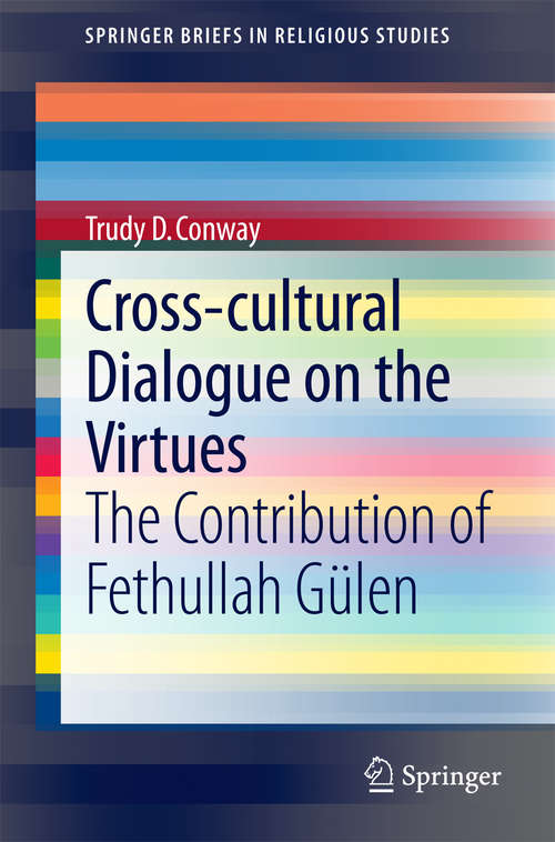Book cover of Cross-cultural Dialogue on the Virtues: The Contribution of Fethullah Gülen (2014) (SpringerBriefs in Religious Studies #1)