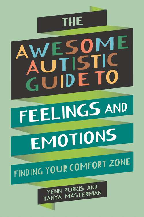 Book cover of The Awesome Autistic Guide to Feelings and Emotions: Finding Your Comfort Zone (Awesome Guides for Amazing Autistic Kids)