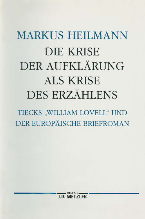 Book cover of Die Krise der Aufklärung als Krise des Erzählens: Tiecks William Lovell und der europäische Briefroman. Germanistische Abhandlungen, Band 74 (1. Aufl. 1992)