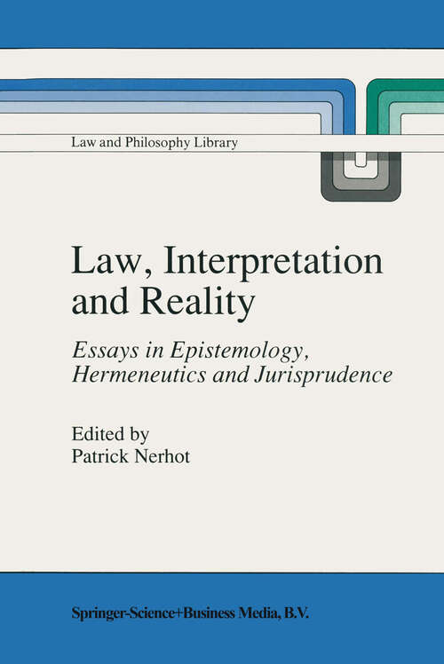 Book cover of Law, Interpretation and Reality: Essays in Epistemology, Hermeneutics and Jurisprudence (1990) (Law and Philosophy Library #11)