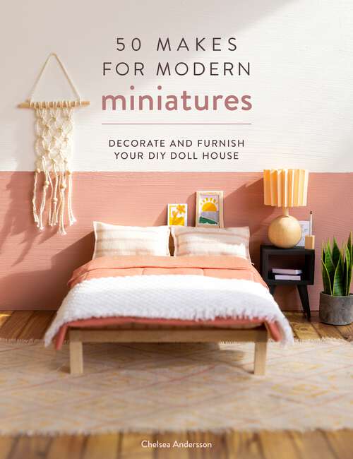 Book cover of 50 Makes for Modern Miniatures: Decorate and furnish your DIY Doll House