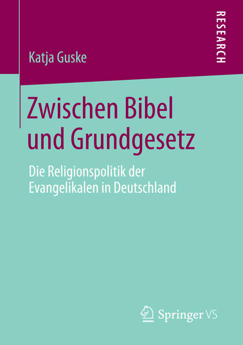Book cover of Zwischen Bibel und Grundgesetz: Die Religionspolitik der Evangelikalen in Deutschland (2014)