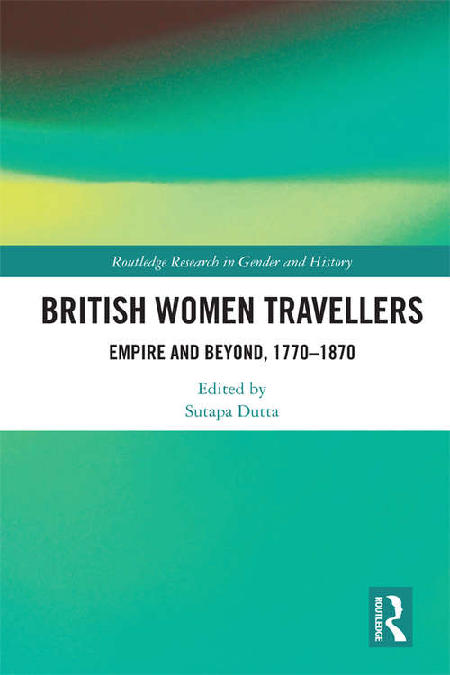 Book cover of British Women Travellers: Empire and Beyond, 1770-1870 (Routledge Research in Gender and History #37)