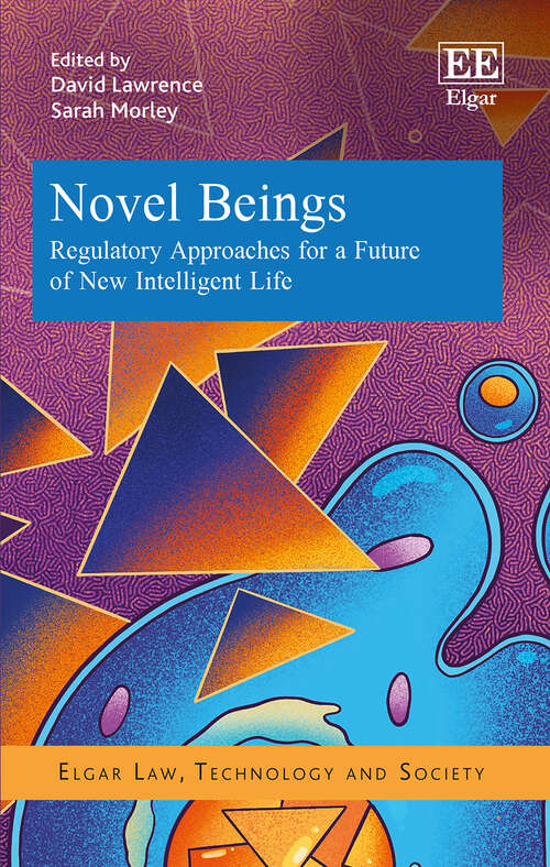 Book cover of Novel Beings: Regulatory Approaches for a Future of New Intelligent Life (Elgar Law, Technology and Society series)