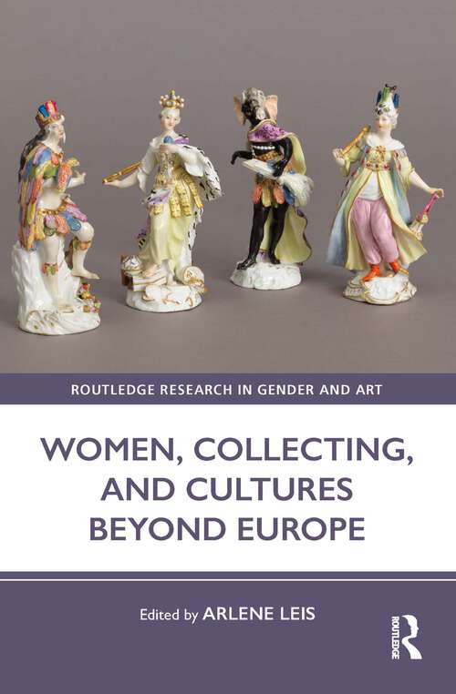 Book cover of Women, Collecting, and Cultures Beyond Europe (Routledge Research in Gender and Art)