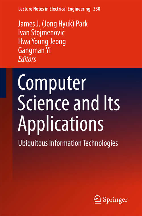 Book cover of Computer Science and its Applications: Ubiquitous Information Technologies (2015) (Lecture Notes in Electrical Engineering #330)