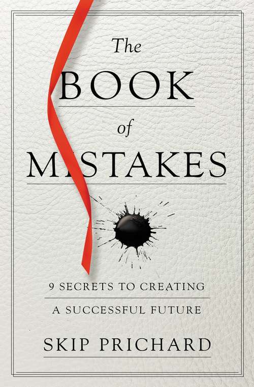 Book cover of The Book of Mistakes: 9 Secrets to Creating a Successful Future