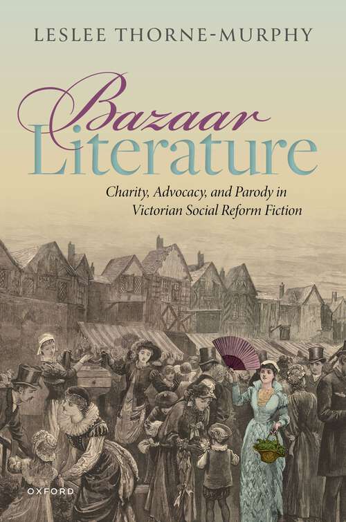 Book cover of Bazaar Literature: Charity, Advocacy, and Parody in Victorian Social Reform Fiction