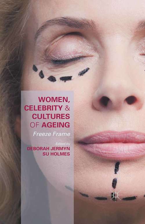 Book cover of Women, Celebrity and Cultures of Ageing: Freeze Frame (1st ed. 2015)