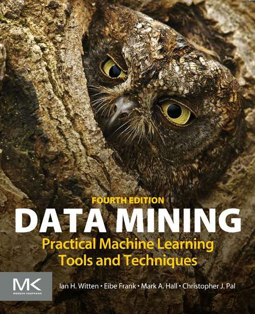 Book cover of Data Mining: Practical Machine Learning Tools and Techniques (4) (Morgan Kaufmann Series In Data Management System)