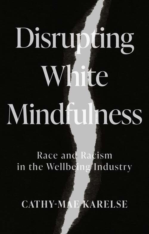 Book cover of Disrupting White Mindfulness: Race and Racism in the Wellbeing Industry
