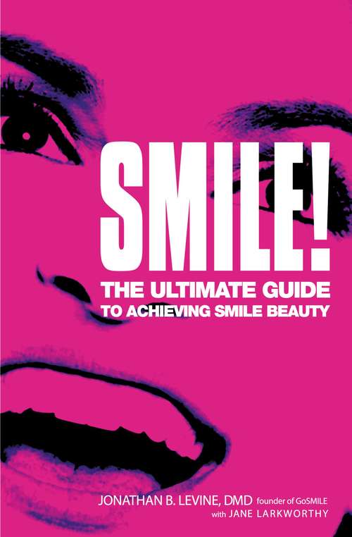 Book cover of Smile!: The Ultimate Guide to Achieving Smile Beauty