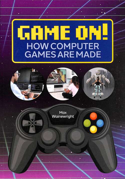 Book cover of Reading Planet: Astro – Game On! How Computer Games are Made - Venus/Gold band