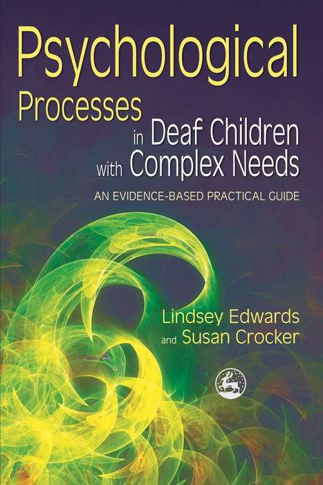 Book cover of Psychological Processes in Deaf Children with Complex Needs: An Evidence-Based Practical Guide