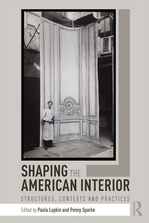 Book cover of Shaping the American Interior: Structures, Contexts and Practices