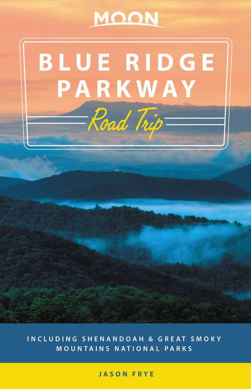 Book cover of Moon Blue Ridge Parkway Road Trip: Including Shenandoah & Great Smoky Mountains National Parks (2) (Travel Guide)