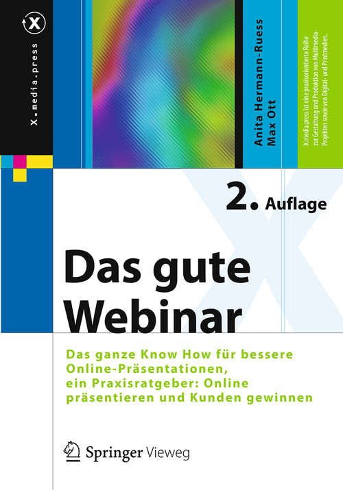 Book cover of Das gute Webinar: Das ganze Know How für bessere Online-Präsentationen, ein Praxisratgeber: Online präsentieren und Kunden gewinnen (2. Aufl. 2014) (X.media.press)