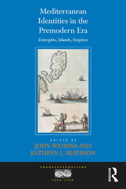 Book cover of Mediterranean Identities in the Premodern Era: Entrepôts, Islands, Empires (Transculturalisms, 1400-1700)