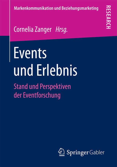 Book cover of Events und Erlebnis: Stand und Perspektiven der Eventforschung (1. Aufl. 2017) (Markenkommunikation und Beziehungsmarketing)