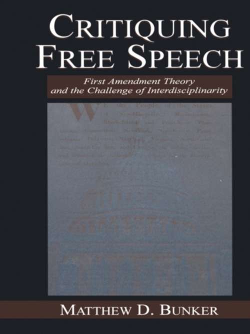 Book cover of Critiquing Free Speech: First Amendment theory and the Challenge of Interdisciplinarity (Routledge Communication Series)
