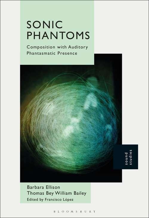 Book cover of Sonic Phantoms: Composition with Auditory Phantasmatic Presence
