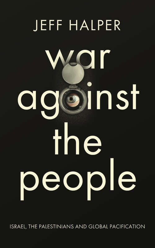 Book cover of War Against the People: Israel, the Palestinians and Global Pacification
