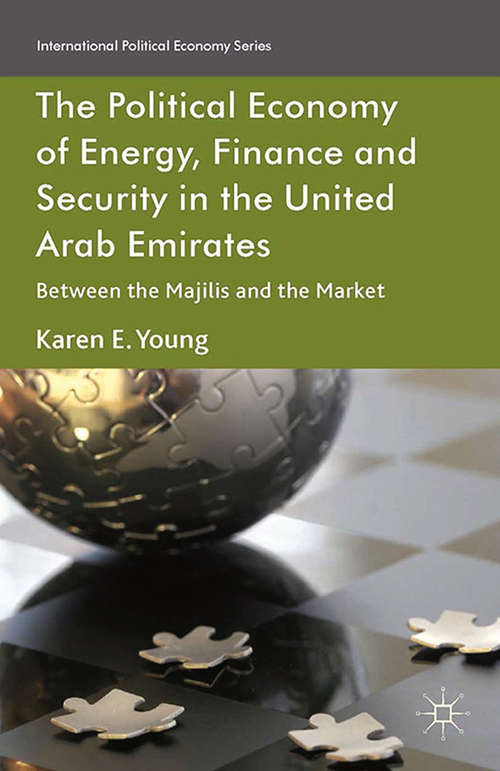 Book cover of The Political Economy of Energy, Finance and Security in the United Arab Emirates: Between the Majilis and the Market (2014) (International Political Economy Series)