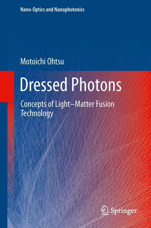 Book cover of Dressed Photons: Concepts of Light–Matter Fusion Technology (2014) (Nano-Optics and Nanophotonics)