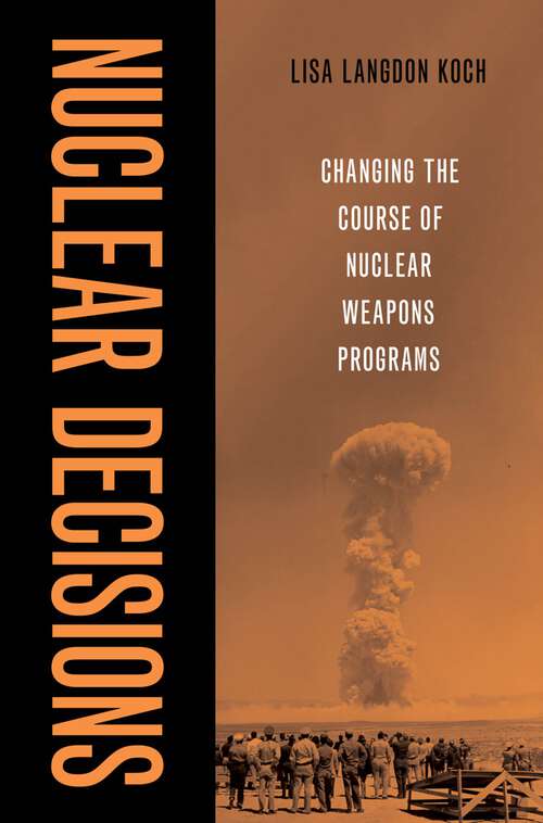 Book cover of Nuclear Decisions: Changing the Course of Nuclear Weapons Programs