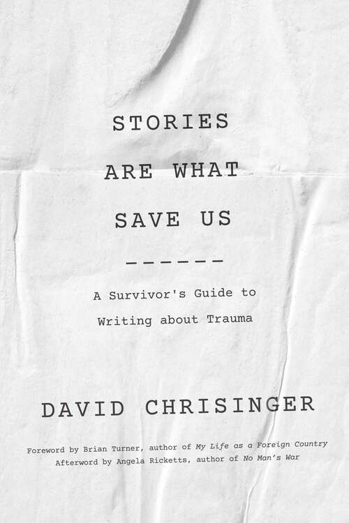 Book cover of Stories Are What Save Us: A Survivor's Guide to Writing about Trauma