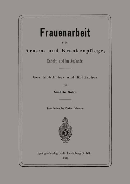Book cover of Frauenarbeit in der Armen- und Krankenpflege, Daheim und im Auslande: Geschichtliches und Kritisches (1882)