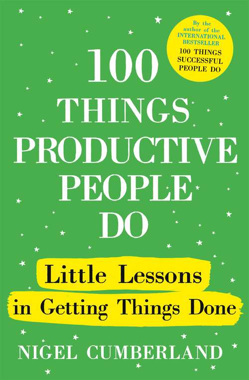 Book cover of 100 Things Productive People Do: Little lessons in getting things done