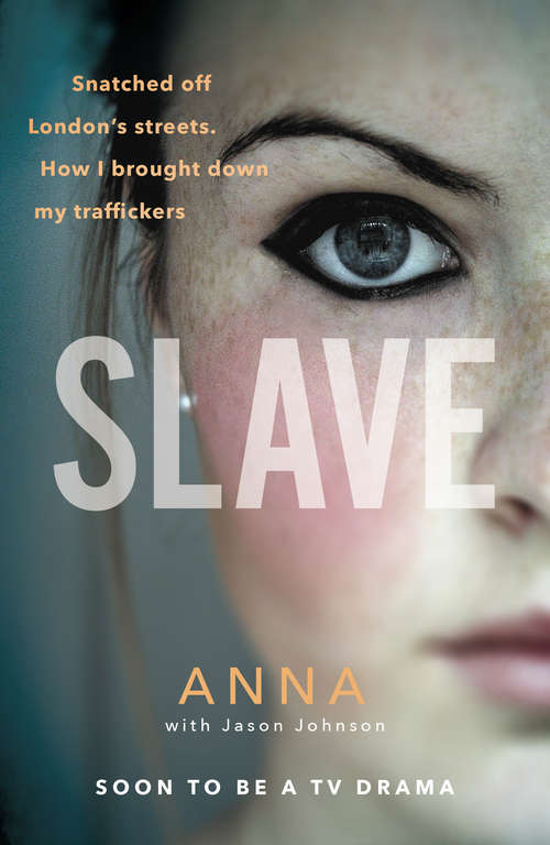 Book cover of Slave: Snatched off Britain’s streets. The truth from the victim who brought down her traffickers.