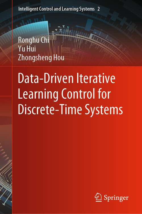 Book cover of Data-Driven Iterative Learning Control for Discrete-Time Systems (1st ed. 2022) (Intelligent Control and Learning Systems #2)