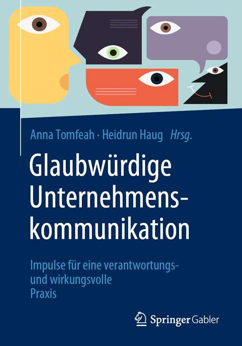 Book cover of Glaubwürdige Unternehmenskommunikation: Impulse für eine verantwortungs- und wirkungsvolle Praxis (1. Aufl. 2021)