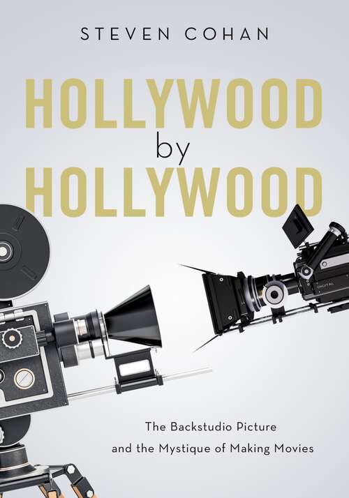 Book cover of Hollywood by Hollywood: The Backstudio Picture and the Mystique of Making Movies