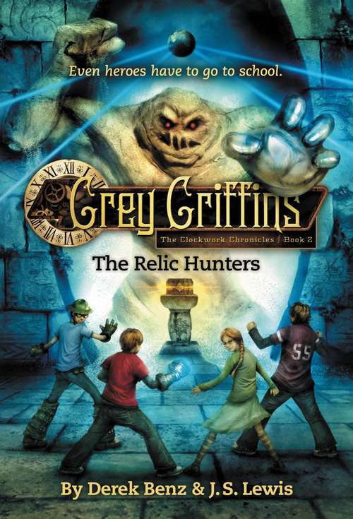 Book cover of Grey Griffins: The Clockwork Chronicles #2: The Relic Hunters (Grey Griffins: The Clockwork Chronicles Ser. #2)