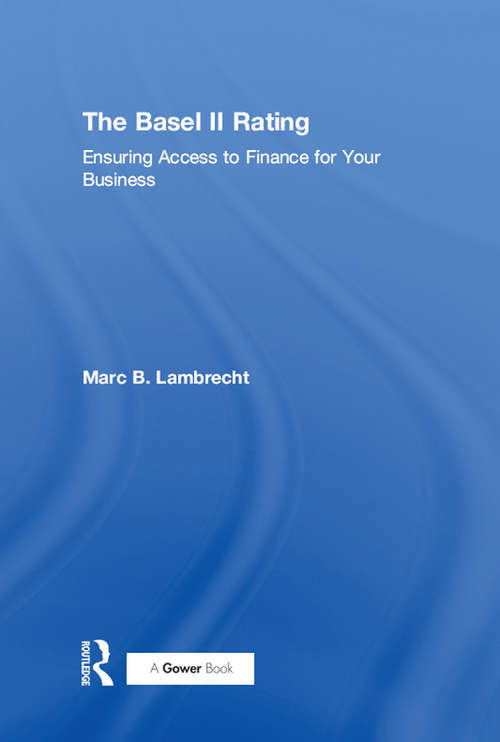 Book cover of The Basel II Rating: Ensuring Access to Finance for Your Business