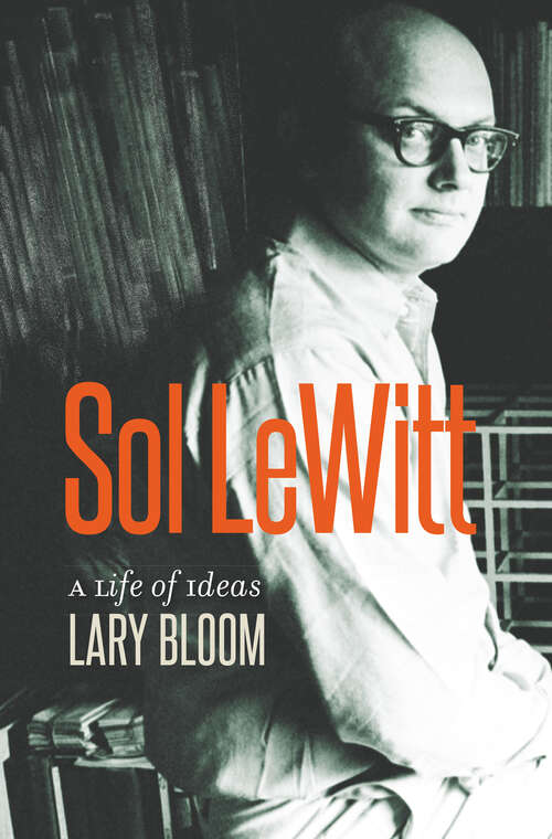 Book cover of Sol LeWitt: A Life of Ideas (The Driftless Connecticut Series & Garnet Books)
