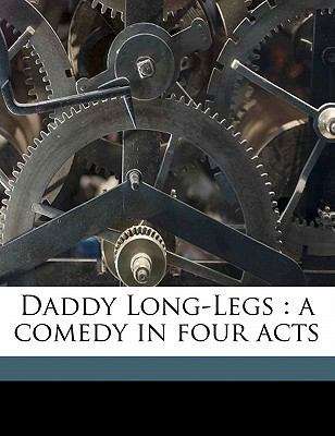 Book cover of Daddy Long-Legs: A Comedy in Four Acts