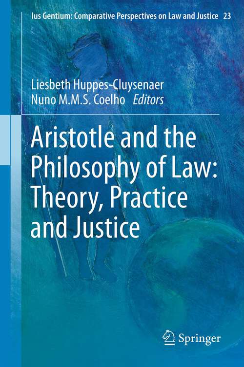 Book cover of Aristotle and The Philosophy of Law: Theory, Practice and Justice (2013) (Ius Gentium: Comparative Perspectives on Law and Justice)
