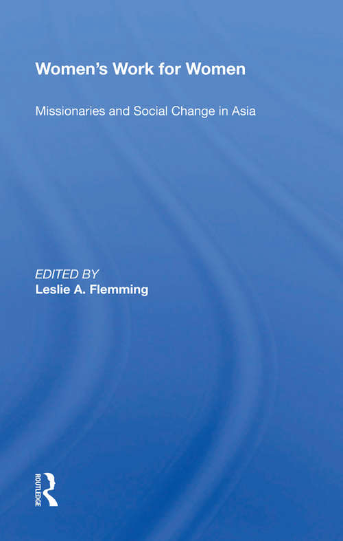 Book cover of Women's Work For Women: Missionaries And Social Change In Asia