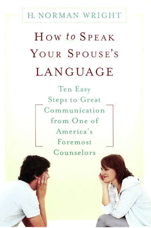 Book cover of How to Speak Your Spouse's Language: Ten Easy Steps to Great Communication from One of America's Foremost Counselors