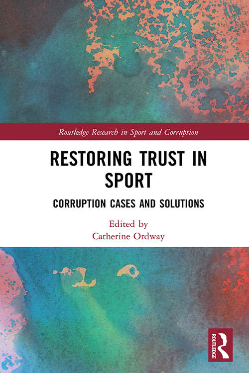 Book cover of Restoring Trust in Sport: Corruption Cases and Solutions (Routledge Research in Sport and Corruption)