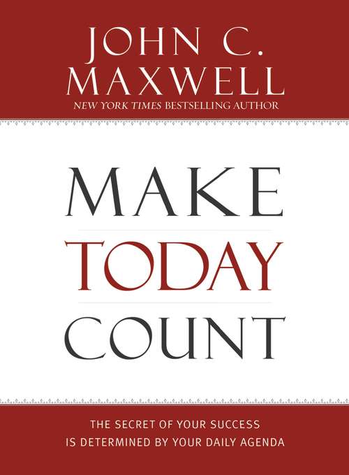 Book cover of Make Today Count: The Secret of Your Success Is Determined by Your Daily Agenda